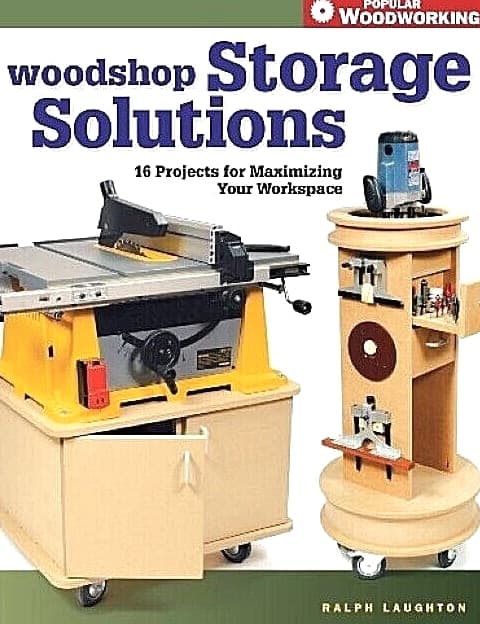 POPULAR WOODWORKING Woodshop Storage Solutions Ralph Laughton 16 Projects